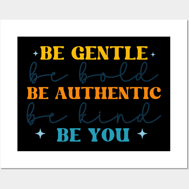 be gentle be bold be authentic be you Wall Art by lumenoire